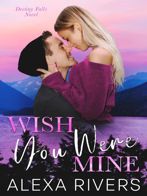 Title details for Wish You Were Mine by Alexa Rivers - Wait list